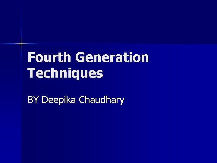 Fourth Generation Techniques BY Deepika Chaudhary 