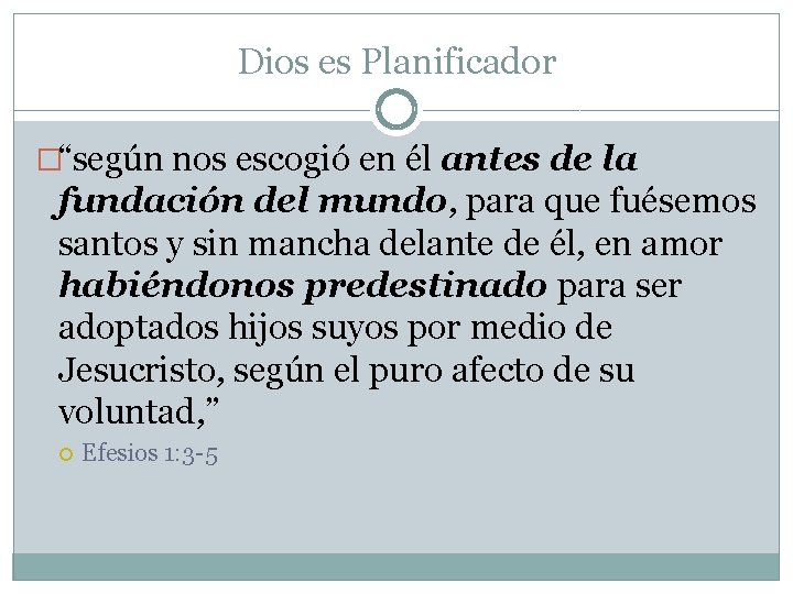 Dios es Planificador �“según nos escogió en él antes de la fundación del mundo, Dios es Planificador �“según nos escogió en él antes de la fundación del mundo,