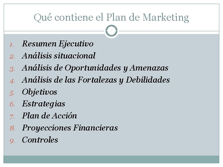 Qué contiene el Plan de Marketing 1. 2. 3. 4. 5. 6. 7. 8. Qué contiene el Plan de Marketing 1. 2. 3. 4. 5. 6. 7. 8.
