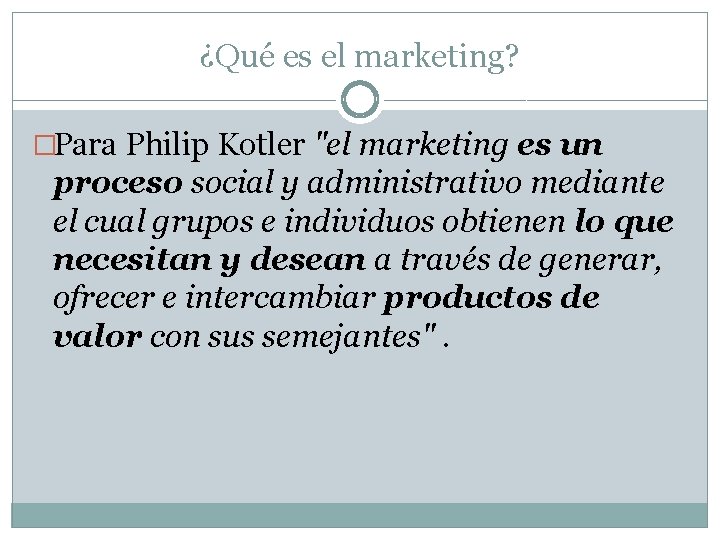 ¿Qué es el marketing? �Para Philip Kotler "el marketing es un proceso social y ¿Qué es el marketing? �Para Philip Kotler "el marketing es un proceso social y