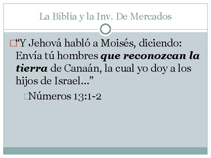 La Biblia y la Inv. De Mercados �“Y Jehová habló a Moisés, diciendo: Envía La Biblia y la Inv. De Mercados �“Y Jehová habló a Moisés, diciendo: Envía