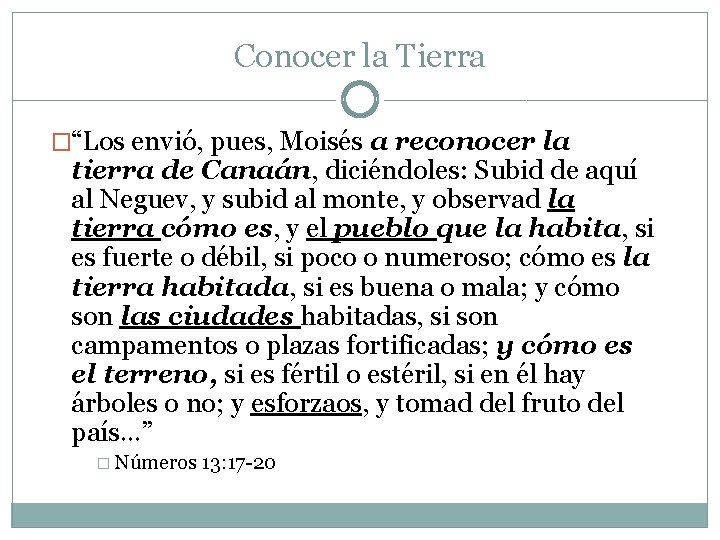 Conocer la Tierra �“Los envió, pues, Moisés a reconocer la tierra de Canaán, diciéndoles: Conocer la Tierra �“Los envió, pues, Moisés a reconocer la tierra de Canaán, diciéndoles:
