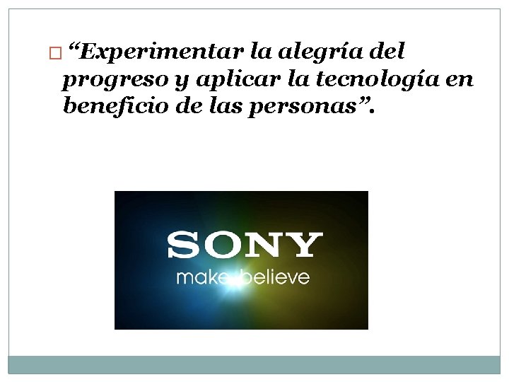 � “Experimentar la alegría del progreso y aplicar la tecnología en beneficio de las � “Experimentar la alegría del progreso y aplicar la tecnología en beneficio de las