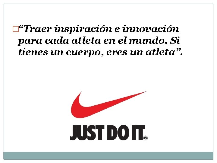 �“Traer inspiración e innovación para cada atleta en el mundo. Si tienes un cuerpo, �“Traer inspiración e innovación para cada atleta en el mundo. Si tienes un cuerpo,