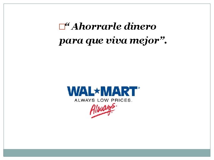 �“ Ahorrarle dinero para que viva mejor”. �“ Ahorrarle dinero para que viva mejor”.