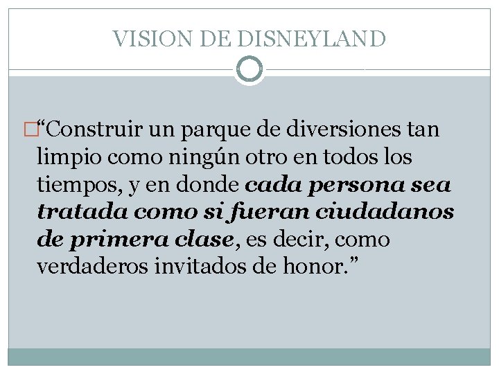 VISION DE DISNEYLAND �“Construir un parque de diversiones tan limpio como ningún otro en VISION DE DISNEYLAND �“Construir un parque de diversiones tan limpio como ningún otro en