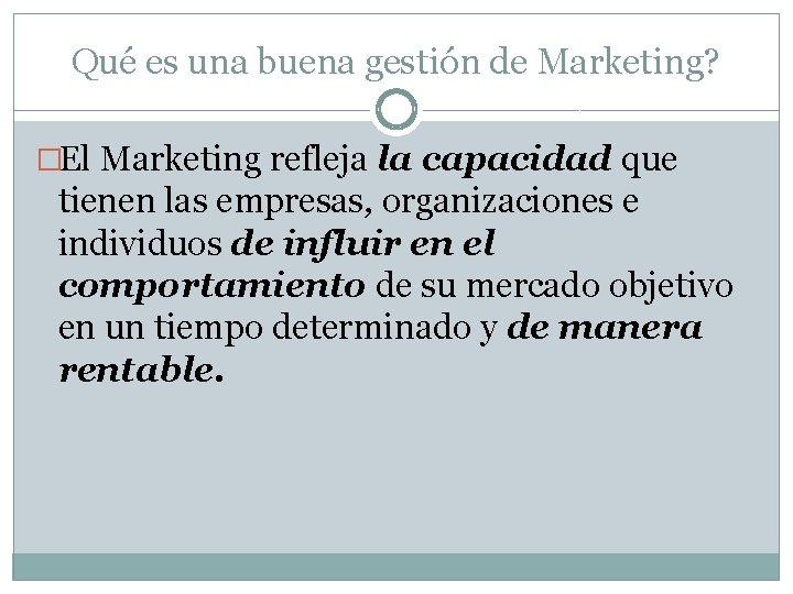 Qué es una buena gestión de Marketing? �El Marketing refleja la capacidad que tienen Qué es una buena gestión de Marketing? �El Marketing refleja la capacidad que tienen