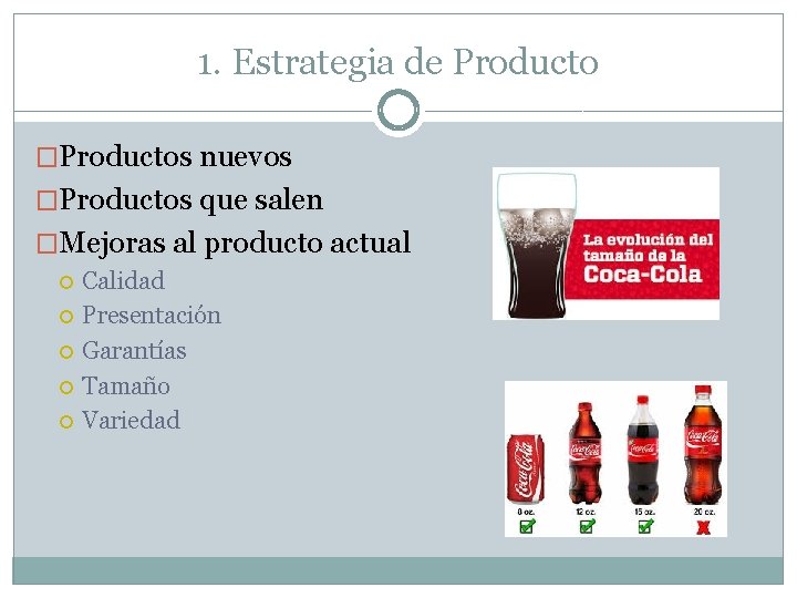 1. Estrategia de Producto �Productos nuevos �Productos que salen �Mejoras al producto actual Calidad 1. Estrategia de Producto �Productos nuevos �Productos que salen �Mejoras al producto actual Calidad