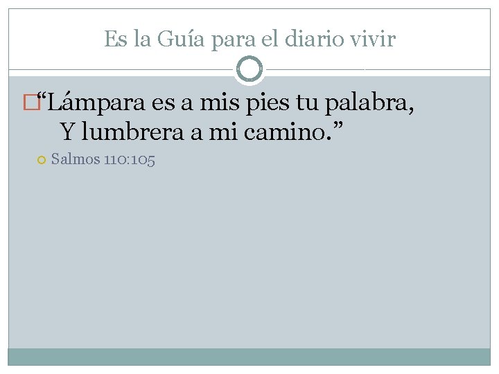 Es la Guía para el diario vivir �“Lámpara es a mis pies tu palabra, Es la Guía para el diario vivir �“Lámpara es a mis pies tu palabra,
