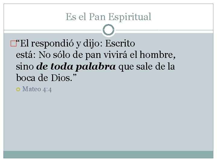 Es el Pan Espiritual �“El respondió y dijo: Escrito está: No sólo de pan Es el Pan Espiritual �“El respondió y dijo: Escrito está: No sólo de pan