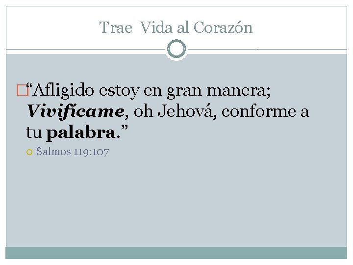 Trae Vida al Corazón �“Afligido estoy en gran manera; Vivifícame, oh Jehová, conforme a Trae Vida al Corazón �“Afligido estoy en gran manera; Vivifícame, oh Jehová, conforme a