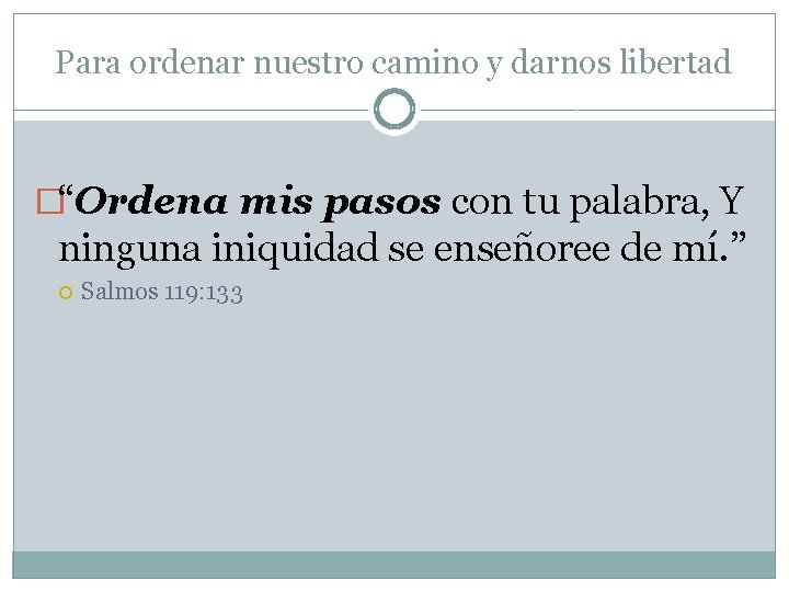 Para ordenar nuestro camino y darnos libertad �“Ordena mis pasos con tu palabra, Y Para ordenar nuestro camino y darnos libertad �“Ordena mis pasos con tu palabra, Y