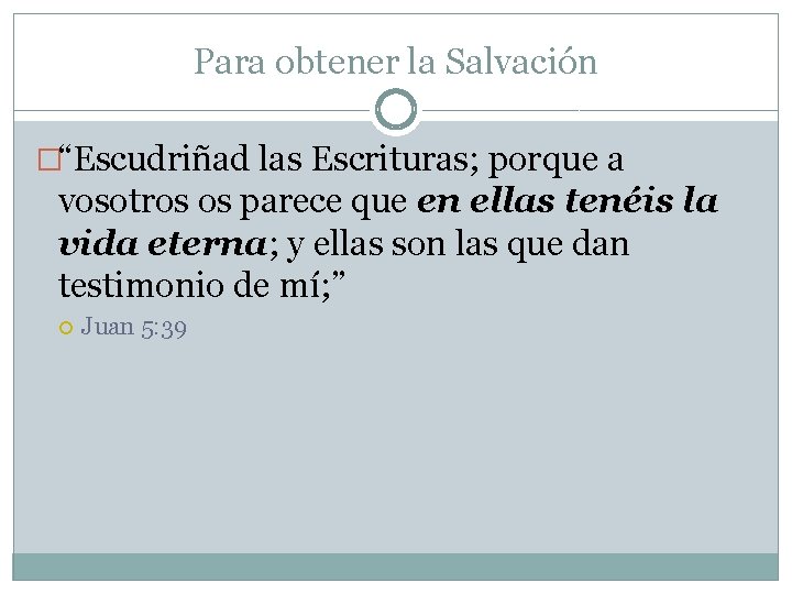 Para obtener la Salvación �“Escudriñad las Escrituras; porque a vosotros os parece que en Para obtener la Salvación �“Escudriñad las Escrituras; porque a vosotros os parece que en