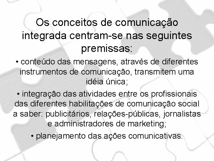 Os conceitos de comunicação integrada centram-se nas seguintes premissas: • conteúdo das mensagens, através