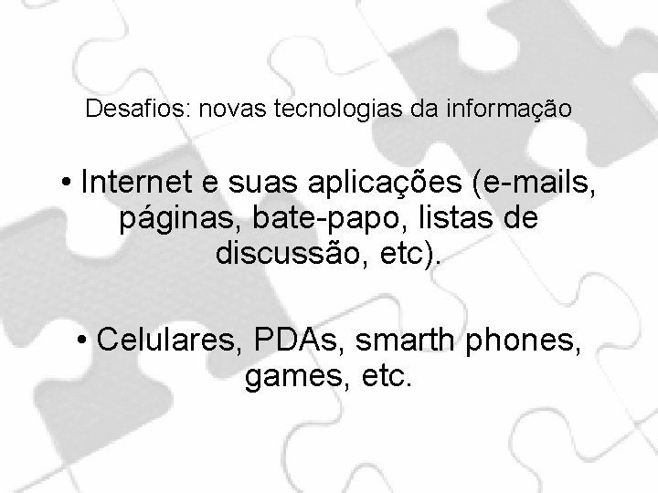 Desafios: novas tecnologias da informação • Internet e suas aplicações (e-mails, páginas, bate-papo, listas