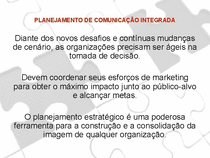 PLANEJAMENTO DE COMUNICAÇÃO INTEGRADA Diante dos novos desafios e contínuas mudanças de cenário, as