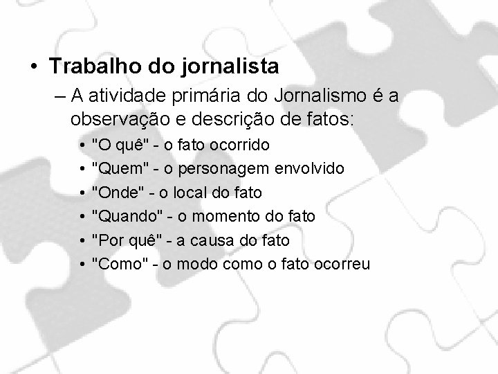  • Trabalho do jornalista – A atividade primária do Jornalismo é a observação