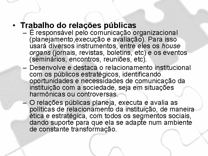  • Trabalho do relações públicas – É responsável pelo comunicação organizacional (planejamento, execução