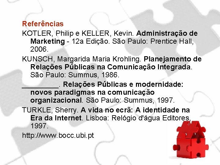 Referências KOTLER, Philip e KELLER, Kevin. Administração de Marketing - 12 a Edição. São