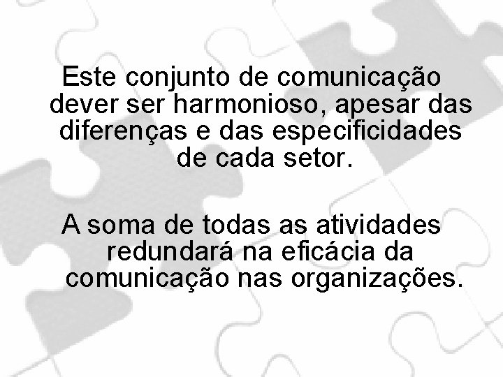 Este conjunto de comunicação dever ser harmonioso, apesar das diferenças e das especificidades de