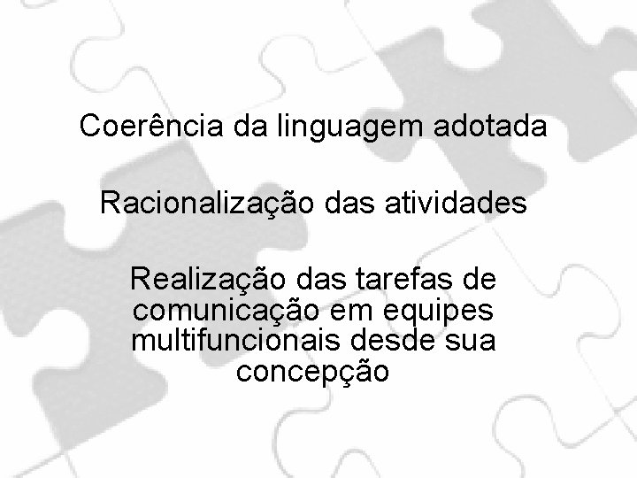 Coerência da linguagem adotada Racionalização das atividades Realização das tarefas de comunicação em equipes