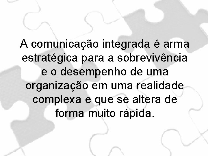 A comunicação integrada é arma estratégica para a sobrevivência e o desempenho de uma