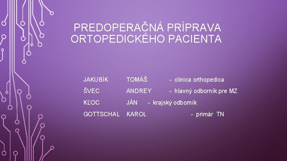  PREDOPERAČNÁ PRÍPRAVA ORTOPEDICKÉHO PACIENTA JAKUBÍK TOMÁŠ - clinica orthopedica ŠVEC ANDREY - hlavný