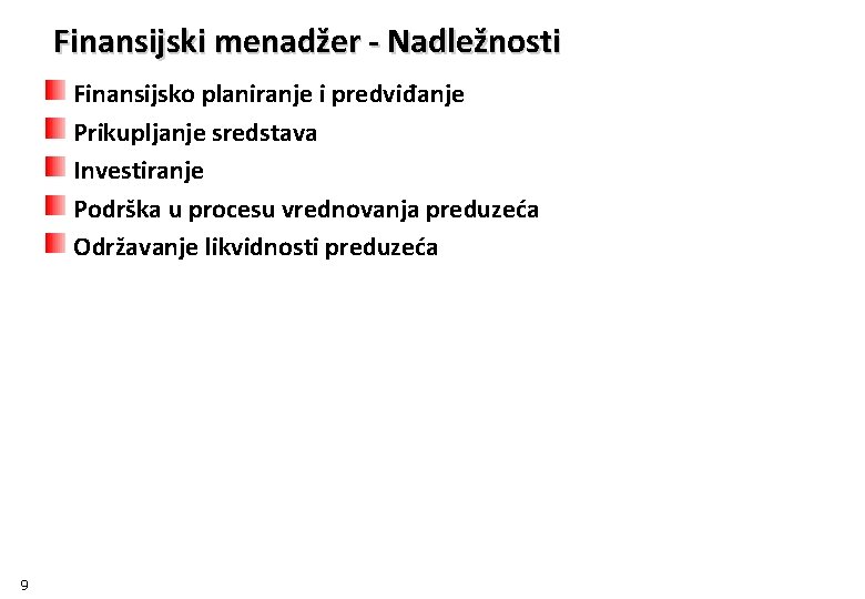 Finansijski menadžer - Nadležnosti Finansijsko planiranje i predviđanje Prikupljanje sredstava Investiranje Podrška u procesu