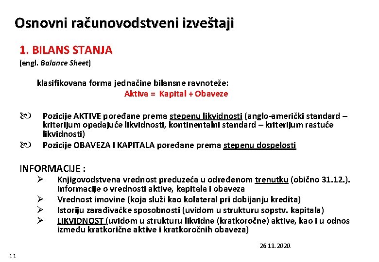 Osnovni računovodstveni izveštaji 1. BILANS STANJA (engl. Balance Sheet) klasifikovana forma jednačine bilansne ravnoteže: