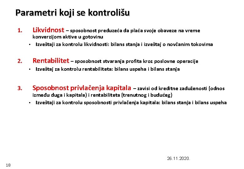 Parametri koji se kontrolišu 1. Likvidnost – sposobnost preduzeća da plaća svoje obaveze na