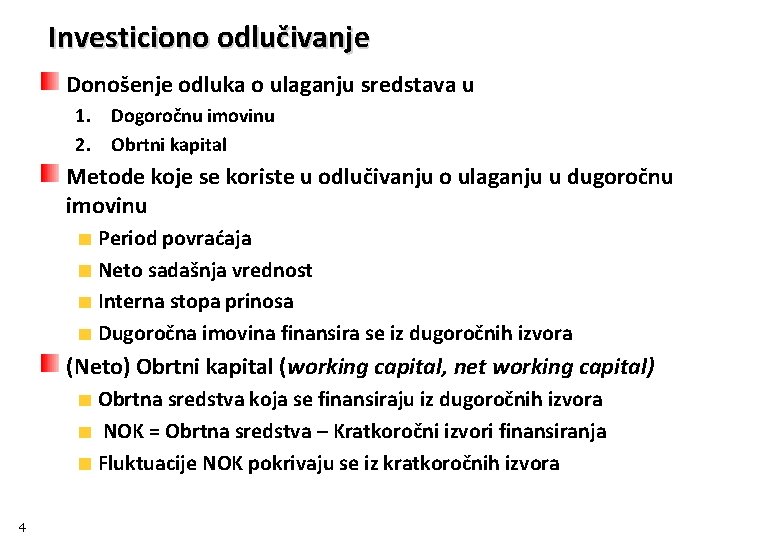 Investiciono odlučivanje Donošenje odluka o ulaganju sredstava u 1. Dogoročnu imovinu 2. Obrtni kapital