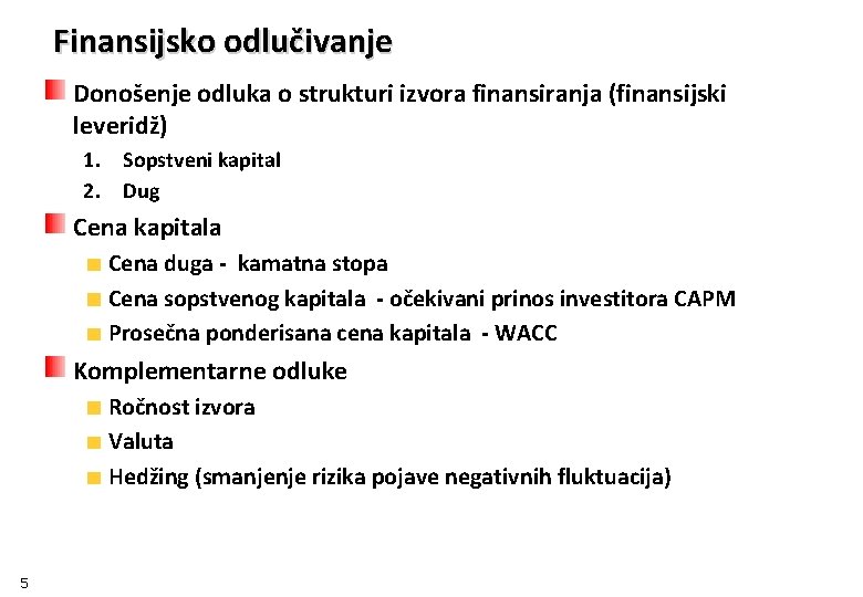 Finansijsko odlučivanje Donošenje odluka o strukturi izvora finansiranja (finansijski leveridž) 1. Sopstveni kapital 2.