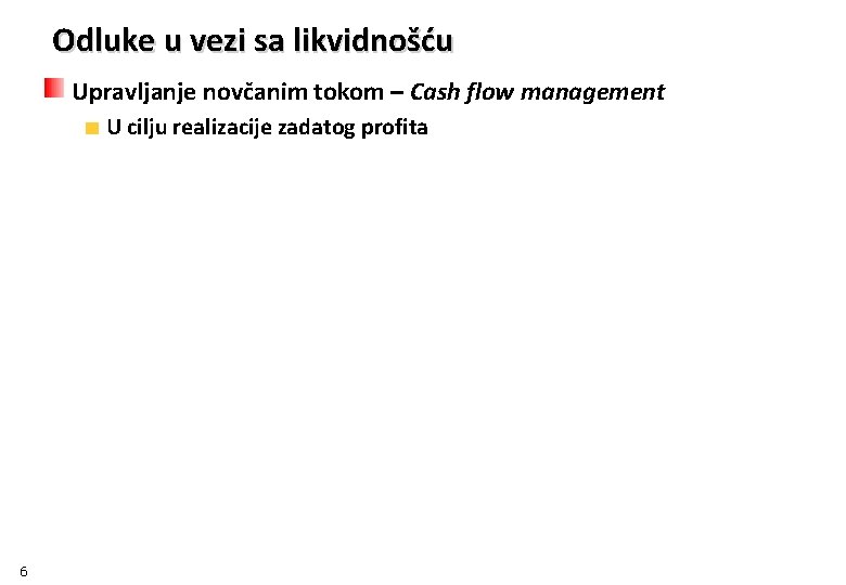 Odluke u vezi sa likvidnošću Upravljanje novčanim tokom – Cash flow management U cilju