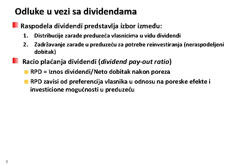 Odluke u vezi sa dividendama Raspodela dividendi predstavlja izbor između: 1. Distribucije zarade preduzeća