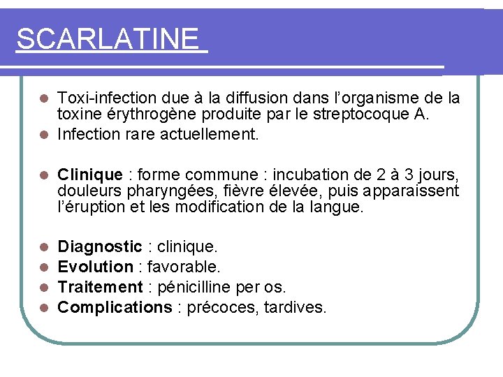 SCARLATINE Toxi-infection due à la diffusion dans l’organisme de la toxine érythrogène produite par