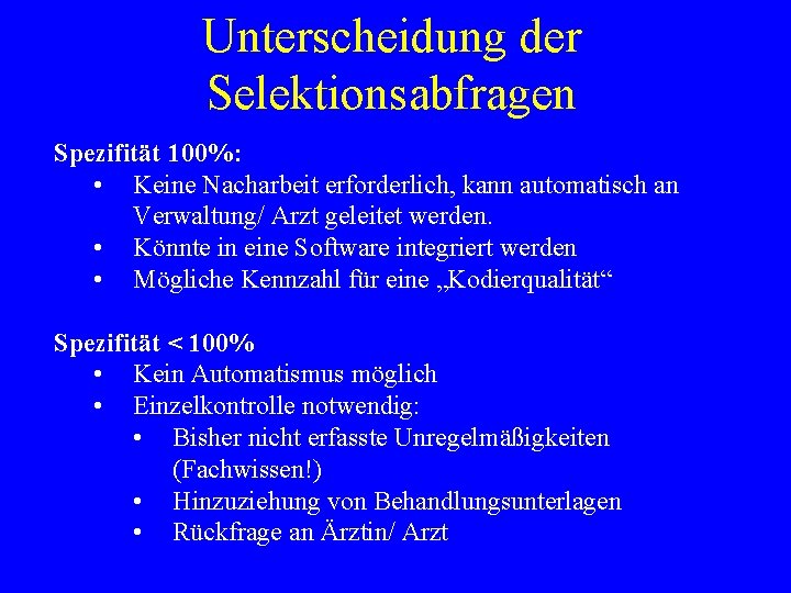 Unterscheidung der Selektionsabfragen Spezifität 100%: • Keine Nacharbeit erforderlich, kann automatisch an Verwaltung/ Arzt