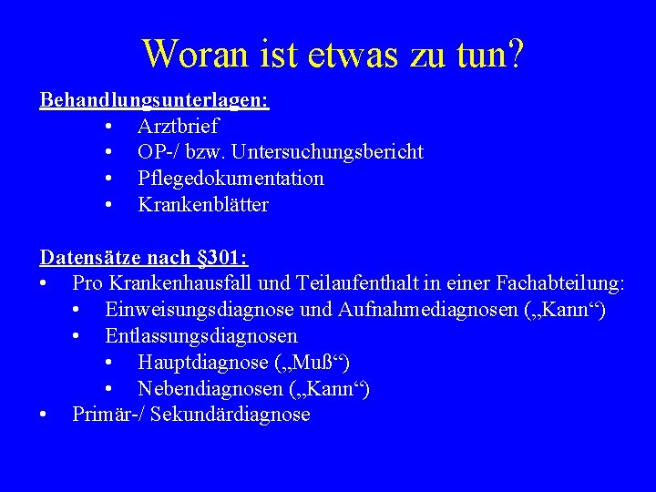 Woran ist etwas zu tun? Behandlungsunterlagen: • Arztbrief • OP-/ bzw. Untersuchungsbericht • Pflegedokumentation