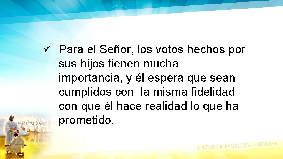 ü Para el Señor, los votos hechos por sus hijos tienen mucha importancia, y