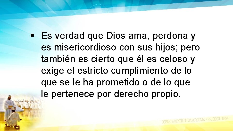 § Es verdad que Dios ama, perdona y es misericordioso con sus hijos; pero