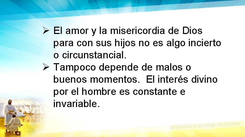 Ø El amor y la misericordia de Dios para con sus hijos no es