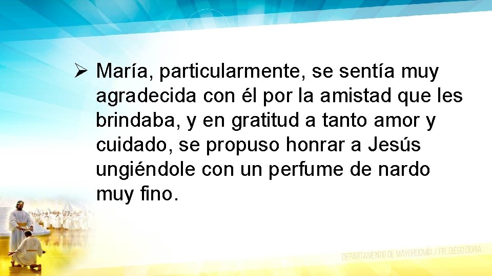 Ø María, particularmente, se sentía muy agradecida con él por la amistad que les