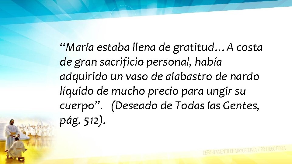 “María estaba llena de gratitud…A costa de gran sacrificio personal, había adquirido un vaso