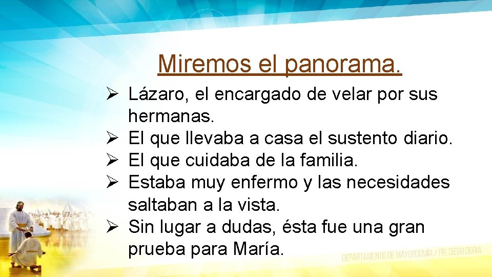 Miremos el panorama. Ø Lázaro, el encargado de velar por sus hermanas. Ø El