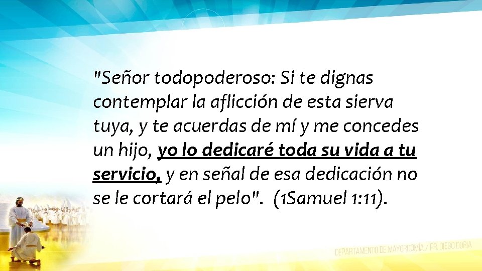 "Señor todopoderoso: Si te dignas contemplar la aflicción de esta sierva tuya, y te