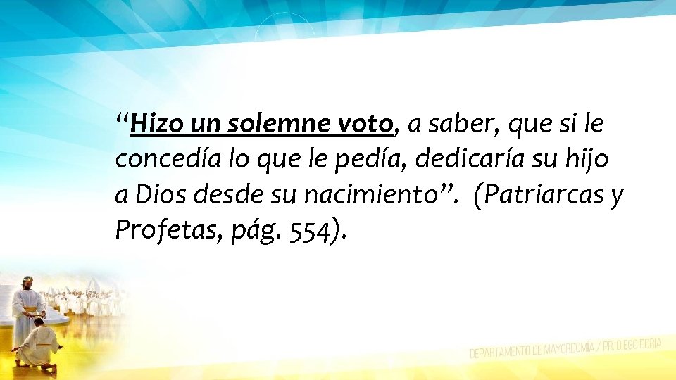 “Hizo un solemne voto, a saber, que si le concedía lo que le pedía,
