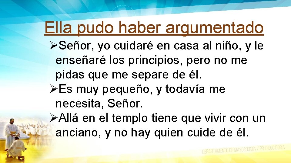 Ella pudo haber argumentado ØSeñor, yo cuidaré en casa al niño, y le enseñaré