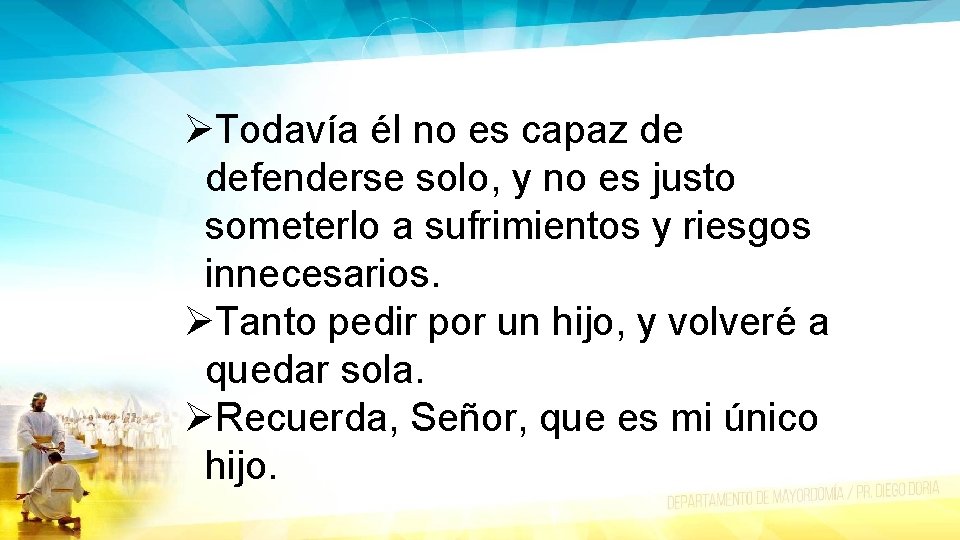 ØTodavía él no es capaz de defenderse solo, y no es justo someterlo a