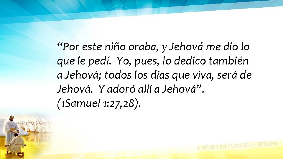 “Por este niño oraba, y Jehová me dio lo que le pedí. Yo, pues,