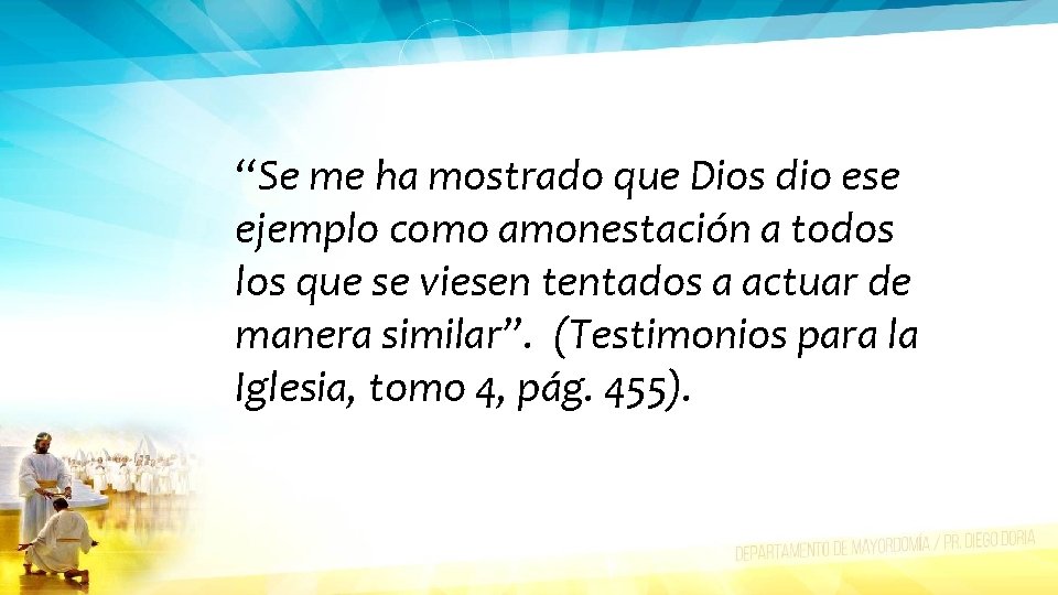 “Se me ha mostrado que Dios dio ese ejemplo como amonestación a todos los