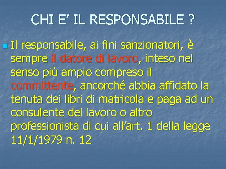 CHI E’ IL RESPONSABILE ? n Il responsabile, ai fini sanzionatori, è sempre il